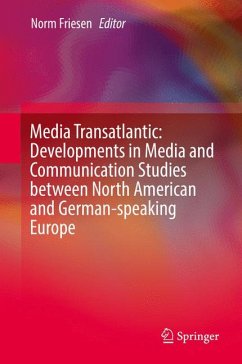 Media Transatlantic: Developments in Media and Communication Studies between North American and German-speaking Europe (eBook, PDF)