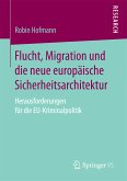 Flucht, Migration und die neue europäische Sicherheitsarchitektur (eBook, PDF)