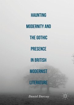 Haunting Modernity and the Gothic Presence in British Modernist Literature (eBook, PDF) - Darvay, Daniel