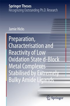 Preparation, Characterisation and Reactivity of Low Oxidation State d-Block Metal Complexes Stabilised by Extremely Bulky Amide Ligands (eBook, PDF) - Hicks, Jamie