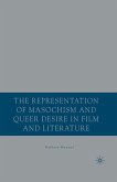 The Representation of Masochism and Queer Desire in Film and Literature (eBook, PDF)
