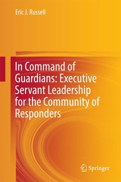 In Command of Guardians: Executive Servant Leadership for the Community of Responders (eBook, PDF) - Russell, Eric J.