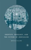 Identity, Ideology and the Future of Jerusalem (eBook, PDF)