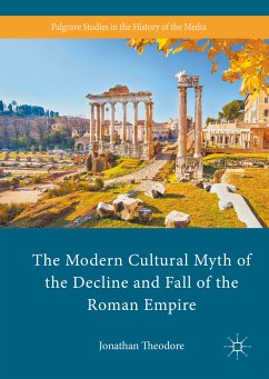 The Modern Cultural Myth of the Decline and Fall of the Roman Empire (eBook, PDF) - Theodore, Jonathan