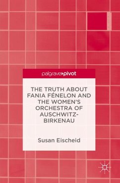 The Truth about Fania Fénelon and the Women’s Orchestra of Auschwitz-Birkenau (eBook, PDF) - Eischeid, Susan