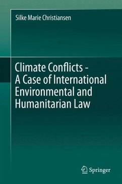 Climate Conflicts - A Case of International Environmental and Humanitarian Law (eBook, PDF) - Christiansen, Silke Marie