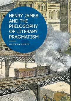 Henry James and the Philosophy of Literary Pragmatism (eBook, PDF) - Phipps, Gregory