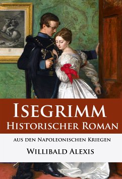 Isegrimm - Historischer Roman aus den Napoleonischen Kriegen (eBook, ePUB) - Alexis, Willibald