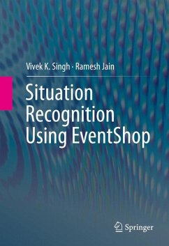 Situation Recognition Using EventShop (eBook, PDF) - Singh, Vivek K.; Jain, Ramesh