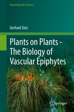 Plants on Plants – The Biology of Vascular Epiphytes (eBook, PDF) - Zotz, Gerhard
