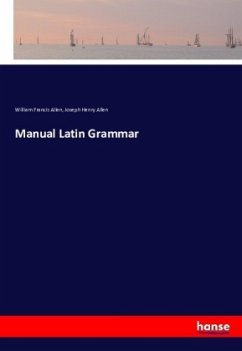 Manual Latin Grammar - Allen, William Francis;Allen, Joseph Henry