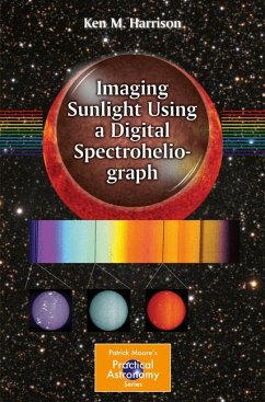Imaging Sunlight Using a Digital Spectroheliograph (eBook, PDF) - Harrison, Ken M.