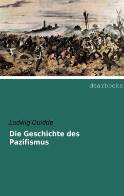 Die Geschichte des Pazifismus - Quidde, Ludwig