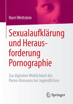 Sexualaufklärung und Herausforderung Pornographie (eBook, PDF) - Wettstein, Harri