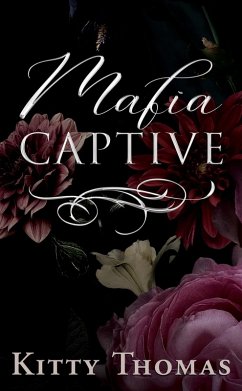 Mafia Captive (eBook, ePUB) - Thomas, Kitty