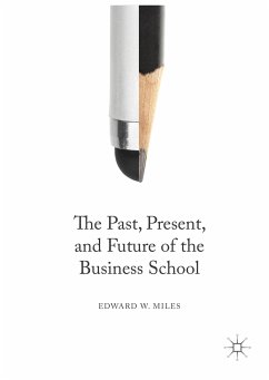 The Past, Present, and Future of the Business School (eBook, PDF) - Miles, Edward W.
