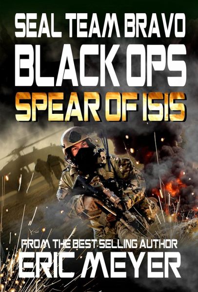 SEAL Team Bravo: Black Ops - Spear of ISIS (eBook, ePUB) SEAL Team Bravo: Black Ops - Spear of ISIS (eBook, ePUB)