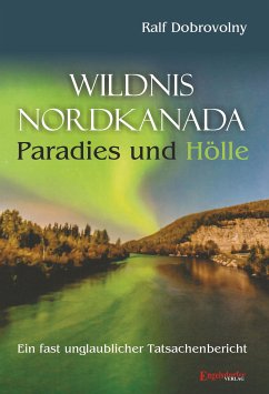 Wildnis Nordkanada - Paradies und Hölle (eBook, ePUB) - Dobrovolny, Ralf