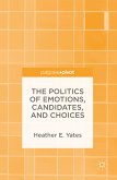 The Politics of Emotions, Candidates, and Choices (eBook, PDF)