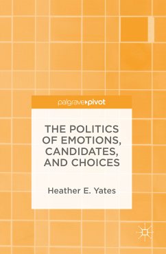 The Politics of Emotions, Candidates, and Choices (eBook, PDF) - Yates, Heather E.