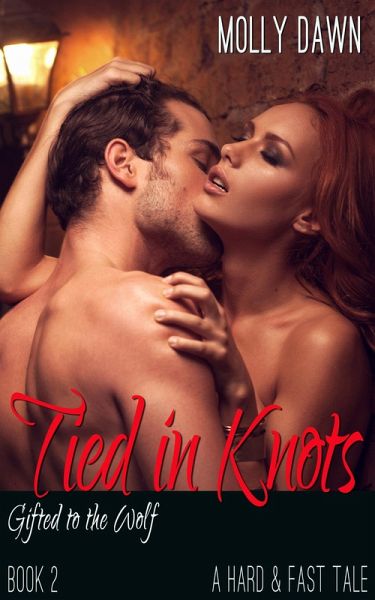 Tied in Knots - Gifted to the Wolf: Book Two - A Hard & Fast Tale (eBook, ePUB) Tied in Knots - Gifted to the Wolf: Book Two - A Hard & Fast Tale (eBook, ePUB)
