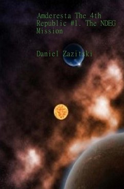 Amderesta The 4th Republic #1. The NDEG Mission (Amderesta The 3rd/4th Republic, #2) (eBook, ePUB) - Zazitski, Daniel