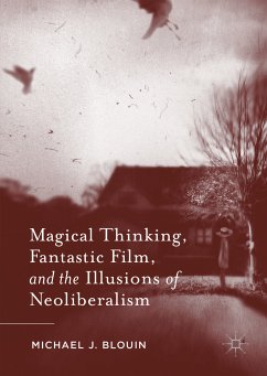 Magical Thinking, Fantastic Film, and the Illusions of Neoliberalism (eBook, PDF) - Blouin, Michael J.