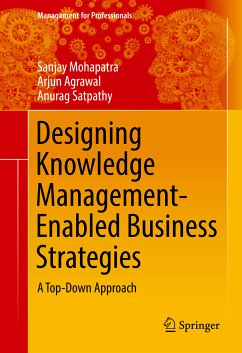 Designing Knowledge Management-Enabled Business Strategies (eBook, PDF) - Mohapatra, Sanjay; Agrawal, Arjun; Satpathy, Anurag