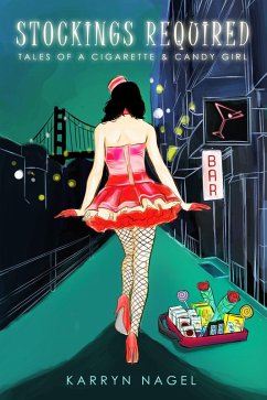 Stockings Required-Tales of a Cigarette & Candy Girl (eBook, ePUB) - Nagel, Karryn