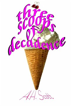 Three Scoops Of Decadence (eBook, ePUB) - Scott, A. H.