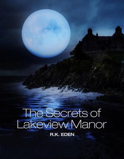 Secrets of Lakeview Manor (eBook, ePUB) - Eden, R. K. Secrets of Lakeview Manor (eBook, ePUB) - Eden, R. K.