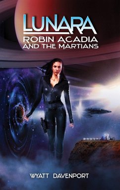 Lunara: Robin Acadia and the Martians (The Lunara Series, #6) (eBook, ePUB) - Davenport, Wyatt