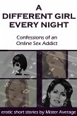 A Different Girl Every Night - Confessions of an Online Sex Addict (eBook, ePUB)
