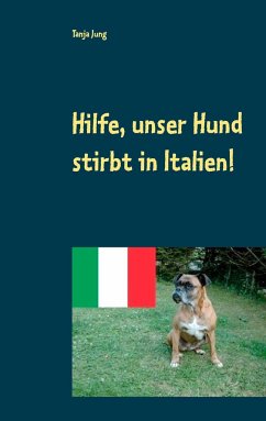 Hilfe, unser Hund stirbt in Italien! - Jung, Tanja