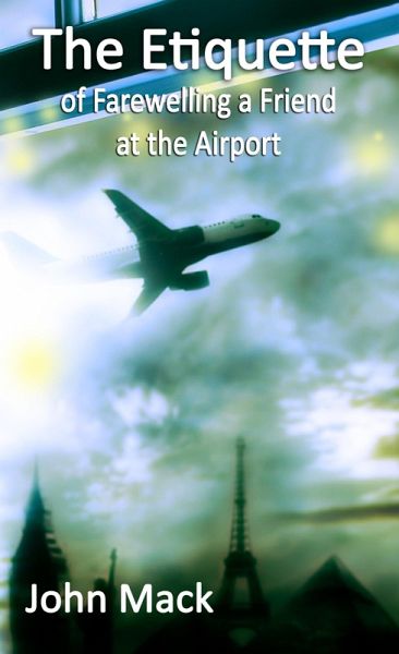 The Etiquette of Farewelling a Friend at the Airport (eBook, ePUB)