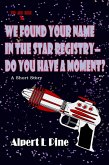 We Found Your Name in the Star Registry-Do You Have a Moment? (eBook, ePUB)