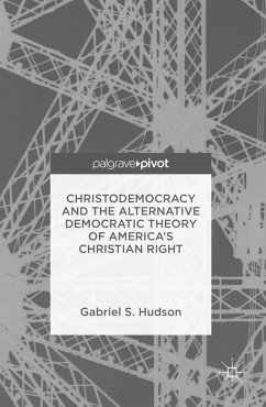 Christodemocracy and the Alternative Democratic Theory of America's Christian Right (eBook, PDF) - Hudson, Gabriel S.