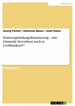Existenzgründungsfinanzierung - eine lohnende Investition auch in Großbanken?!? (eBook, PDF) - Fischer, Georg; Bauer, Johannes; Kainz, Josef
