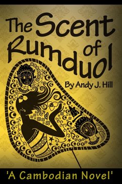 The Scent of Rumduol: A Cambodian Novel (eBook, ePUB) - Hill, Andy J.