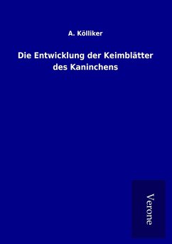 Die Entwicklung der Keimblätter des Kaninchens - Kölliker, A.