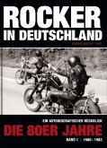 Rocker in Deutschland - Die 80er Jahre (Band I: 1980 - 1983) Rocker in Deutschland - Die 80er Jahre (Band I: 1980 - 1983)