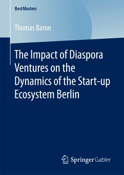 The Impact of Diaspora Ventures on the Dynamics of the Start-up Ecosystem Berlin (eBook, PDF) - Baron, Thomas