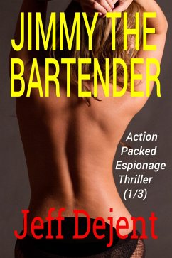 Jimmy The Bartender Action Packed Espionage Thriller (1/3) (eBook, ePUB) - Dejent, Jeff