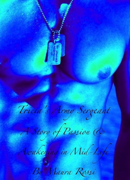 Tricia's Army Sergeant: A Story of Passion & Awakening in Mid-Life (eBook, ePUB)