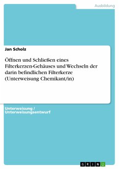 Öffnen und Schließen eines Filterkerzen-Gehäuses und Wechseln der darin befindlichen Filterkerze (Unterweisung Chemikant/in) (eBook, PDF)