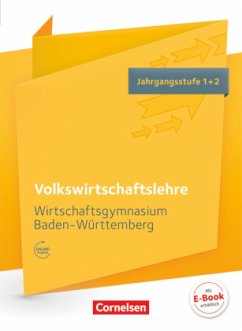 Wirtschaftsgymnasium Baden-Württemberg - Profil Wirtschaft - Jahrgangsstufe 1+2 / Volkswirtschaftslehre, Wirtschaftsgymnasium Baden-Württemberg - Gräser, Kerstin; Hrdina, Hans-Peter; Behrends, Sylke; Delle Donne, Katharina; Minter, Steffen; Heinzelmann, Tanja