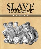 Slave Narrative Six Pack 4 (Annotated) (eBook, ePUB)