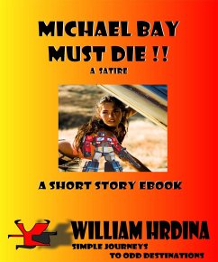 Cover Michael Bay Must Die!! --A Satire (Simple Journeys to Odd Destinations, #18) (eBook, ePUB)
