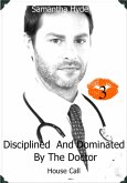 Disciplined And Dominated By The Doctor: House Call (eBook, ePUB)