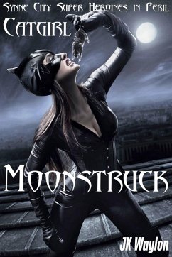 Catgirl: Moonstruck (Synne City Super Heroines in Peril) (eBook, ePUB) - Waylon, Jk